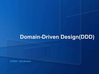 Domain-Driven Design(DDD)



twitter: @trukuxzo
 