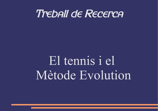 Treball de Recerca



 El tennis i el
Mètode Evolution
 