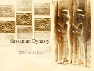 Sassanian Dynasty

   (224 AD-651AD)
 