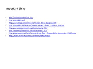 Important Links

•   http://www.dddcommunity.org/
•   http://thinkddd.com/
•   http://www.infoq.com/minibooks/domain-drive...
