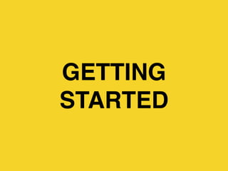 GETTING
STARTED
 