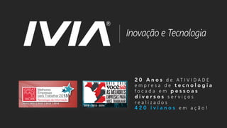 2 0 A n o s d e 	 A T I V I D A D E
e m p r e s a 	 d e 	 t e c n o l o g i a
f o c a d a 	 e m 	 p e s s o a s
d i v e r s o s s e r v i ç o s 	
r e a l i z a d o s
4 2 0 i v i a n o s e m 	 a ç ã o !
 