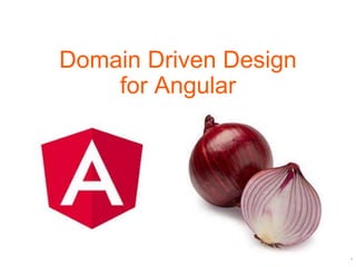 1
Domain Driven Design
for Angular
 