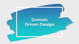 Domain
Driven Design
 
