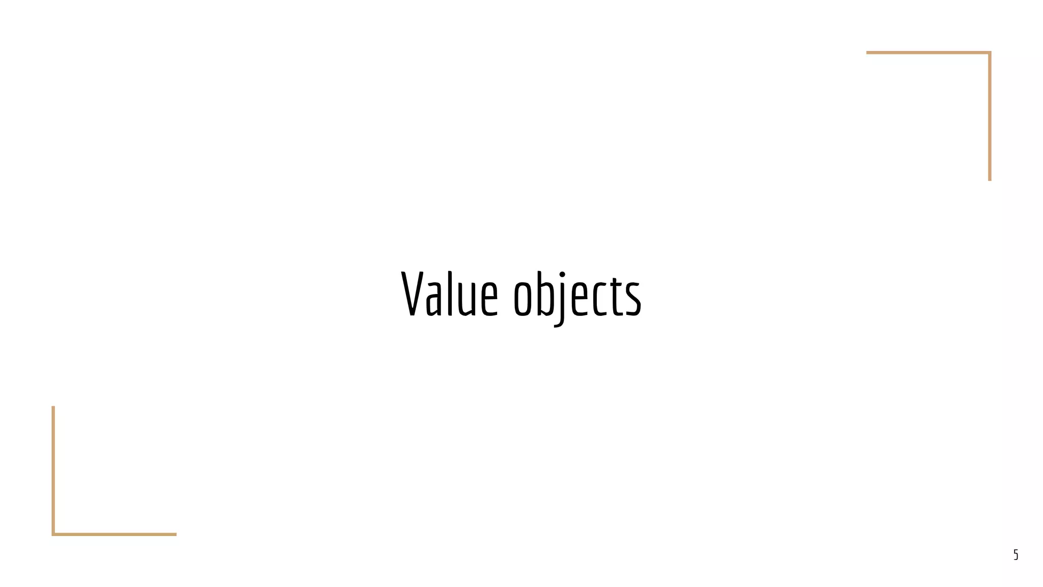 Value objects
5
 