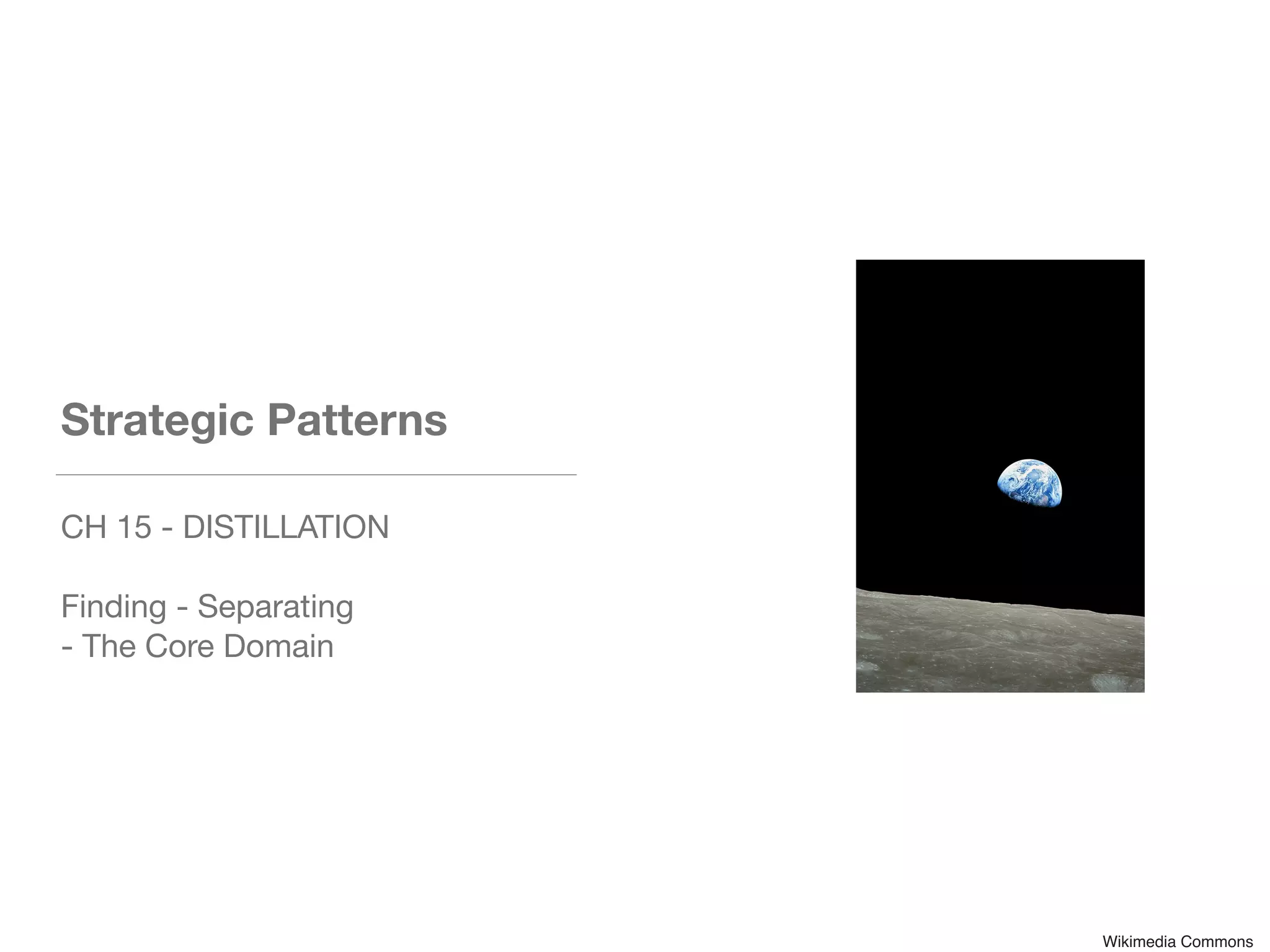 Strategic Patterns
CH 15 - DISTILLATION

Finding - Separating 

- The Core Domain
Wikimedia Commons
 