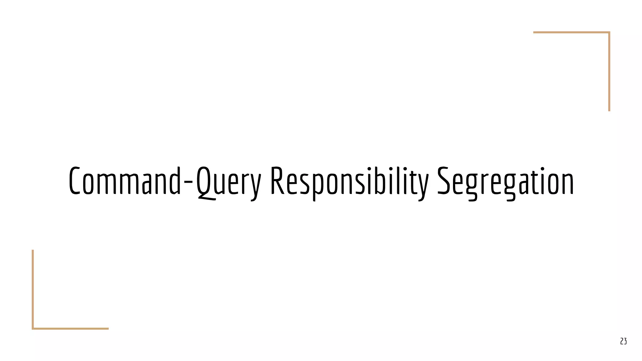 Command-Query Responsibility Segregation
23
 