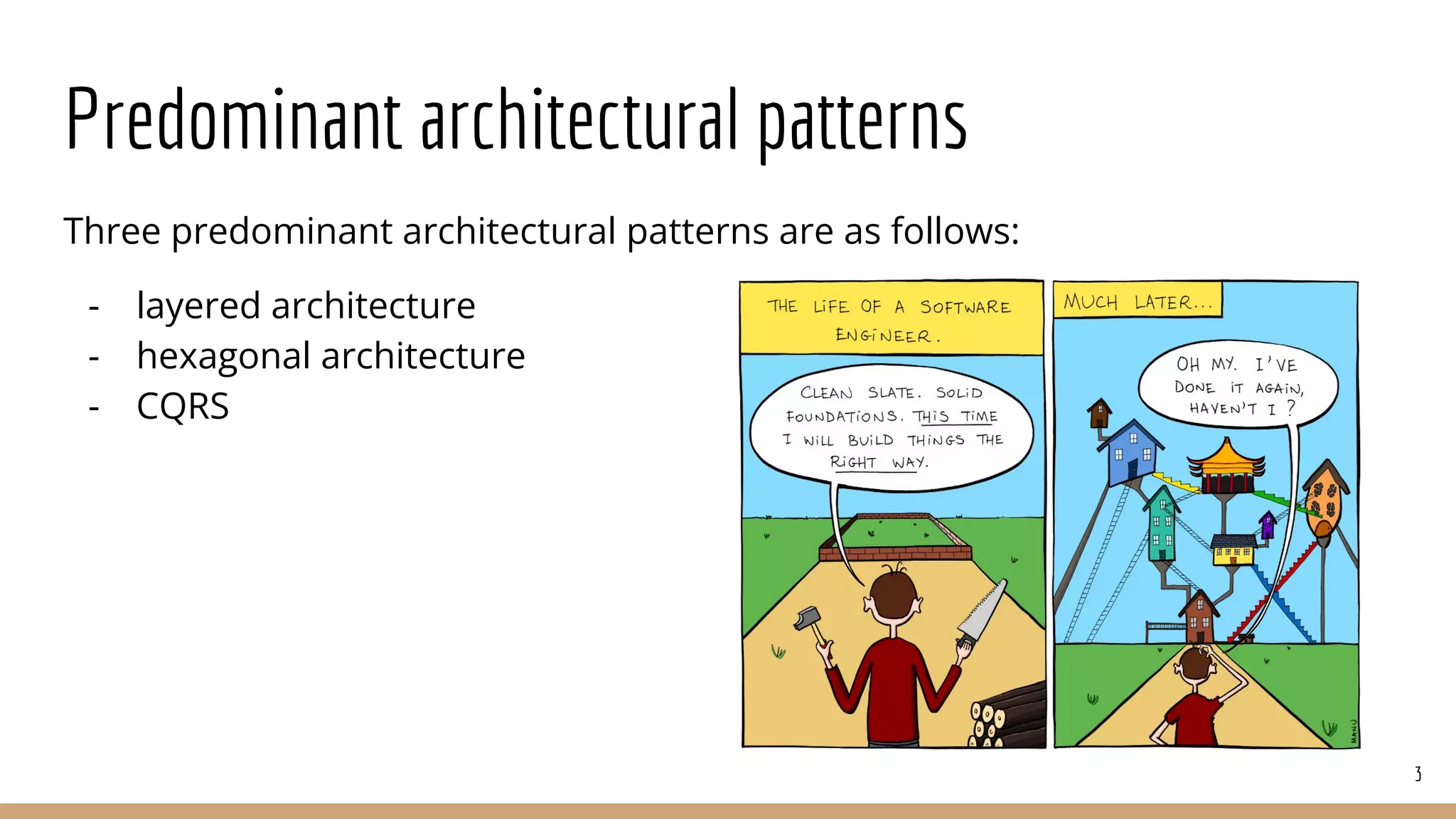 Predominant architectural patterns
Three predominant architectural patterns are as follows:
- layered architecture
- hexagonal architecture
- CQRS
3
 
