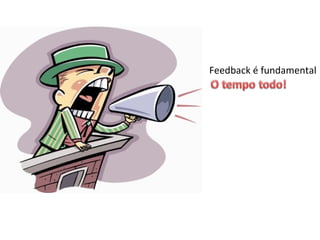 Feedback é fundamental 