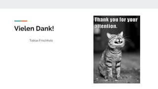 Vielen Dank!
Tobias Frischholz
 