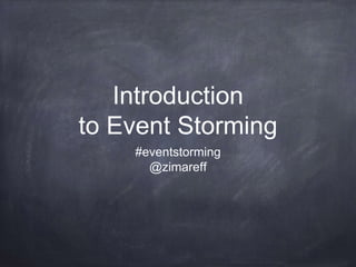 Introduction
to Event Storming
#eventstorming
@zimareff
 