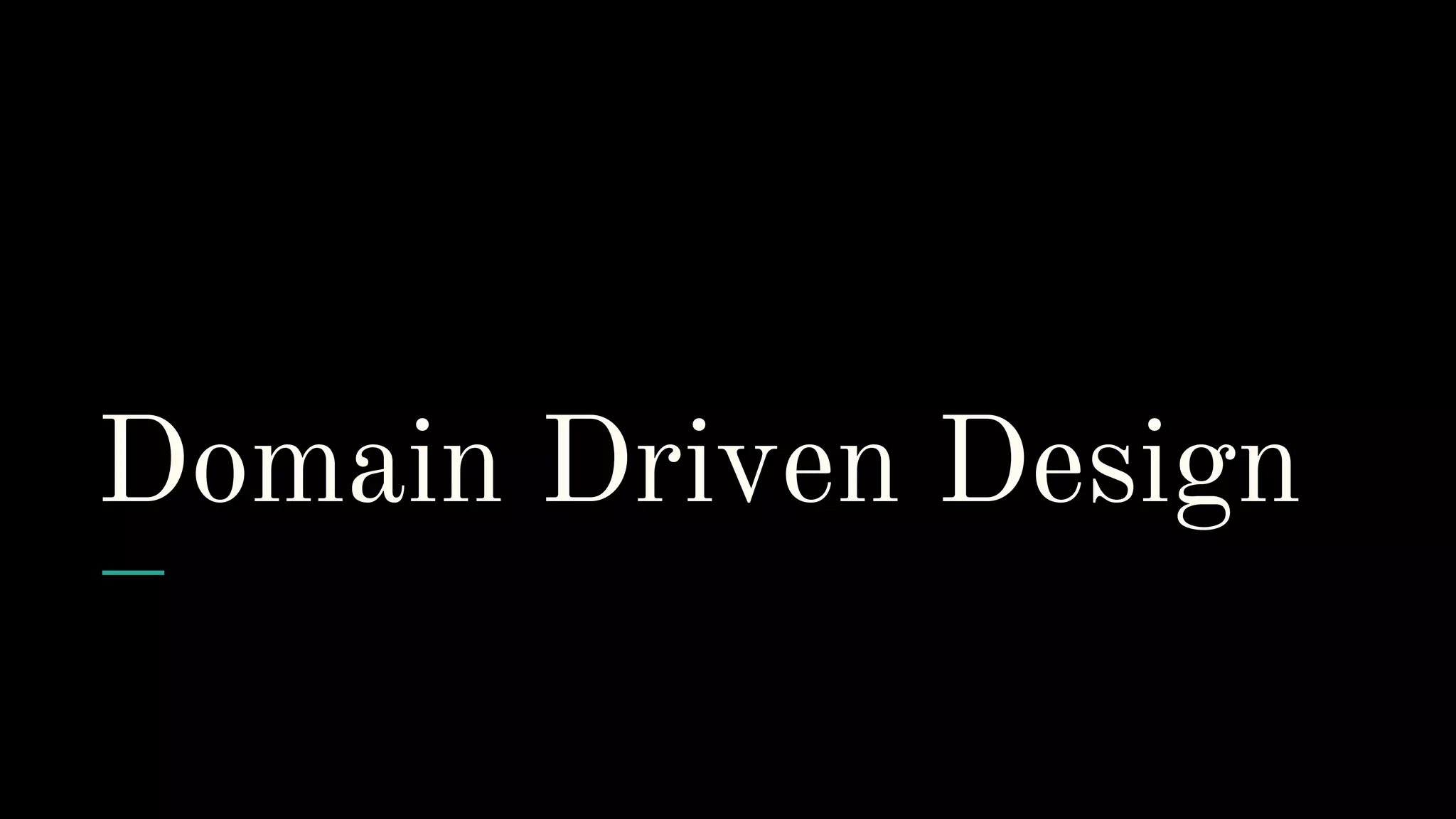 Domain Driven Design
 