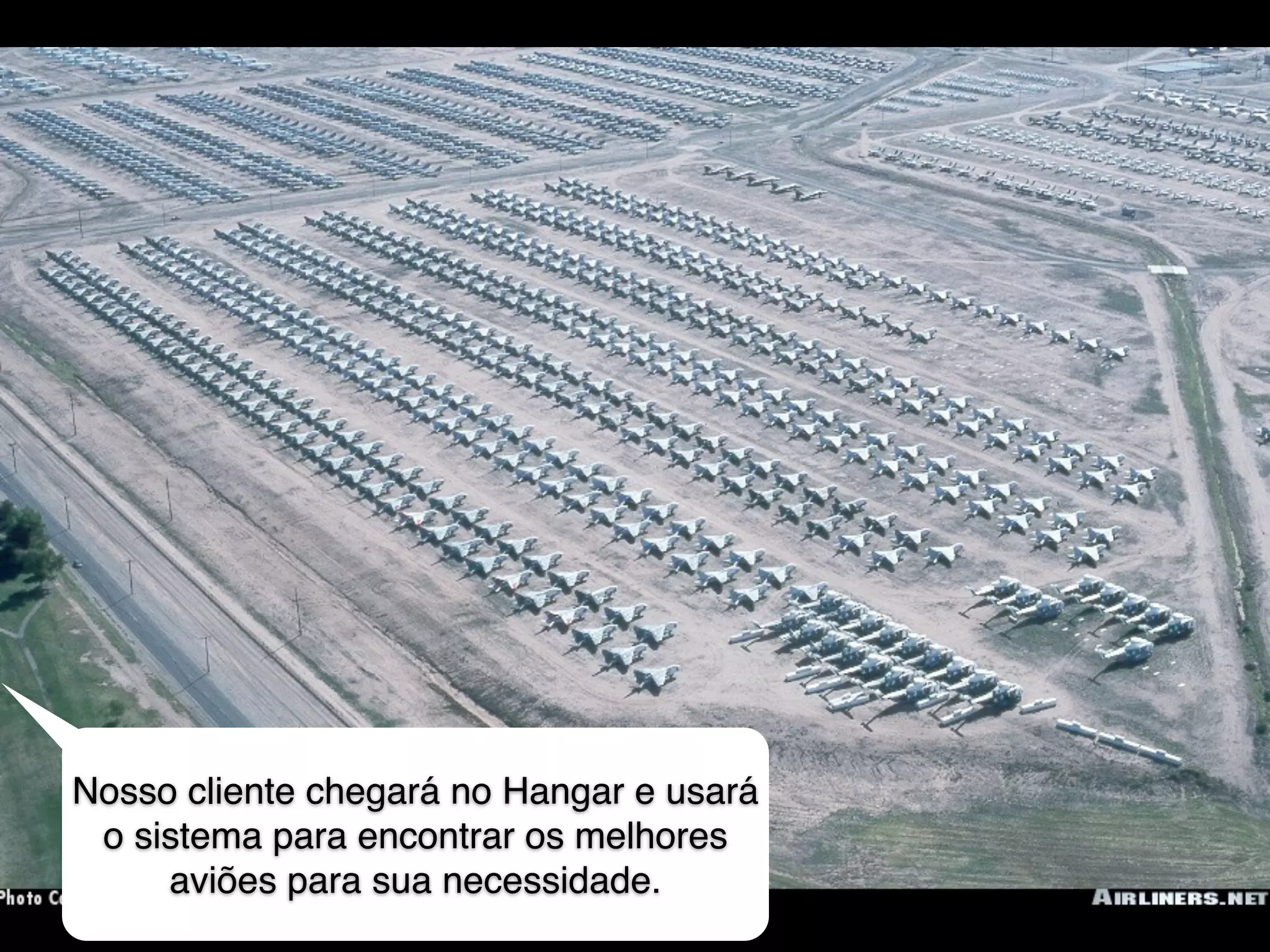 Nosso cliente chegará no Hangar e usará
o sistema para encontrar os melhores
aviões para sua necessidade.
 