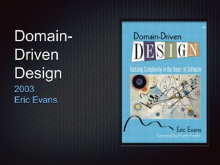 Domain-
Driven
Design
2003
Eric Evans
 