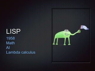 LISP
1958
Math
AI
Lambda calculus
 