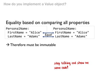 Value object definition in C# (extra code for equality)
class PersonalName
{
// all the code from above, plus...
public ov...