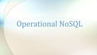 Operational NoSQL
 