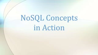 NoSQL Concepts
in Action
 