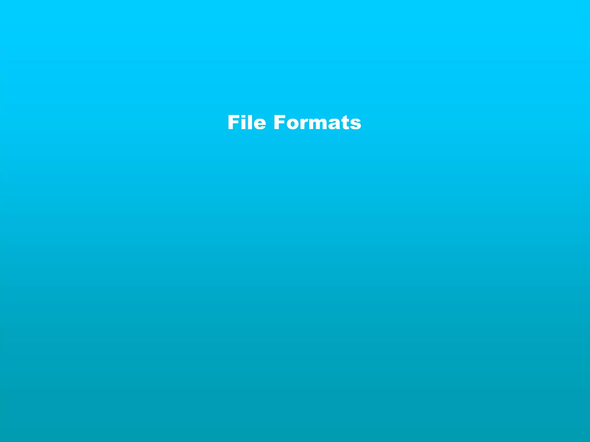 File Formats
 