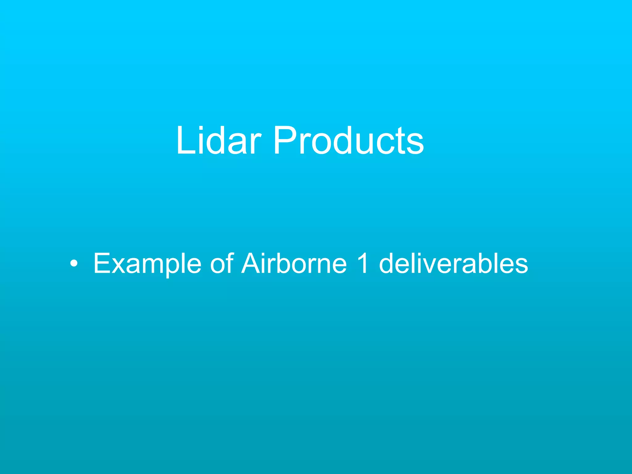 Lidar Products


• Example of Airborne 1 deliverables
 