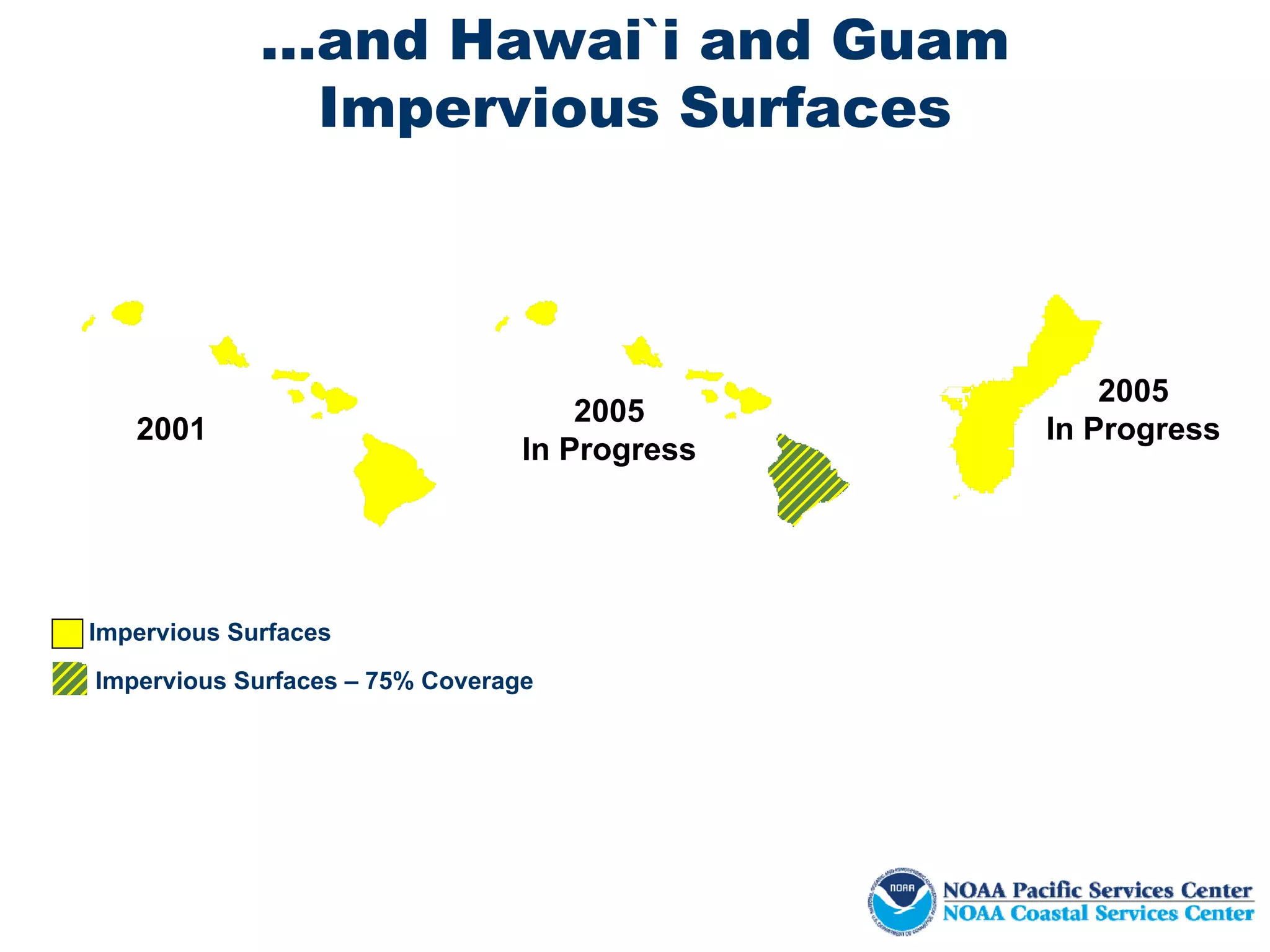 …and Hawai`i and Guam
              Impervious Surfaces



                                                   2005
                                     2005
   2001                                        In Progress
                                 In Progress




Impervious Surfaces
Impervious Surfaces – 75% Coverage
 
