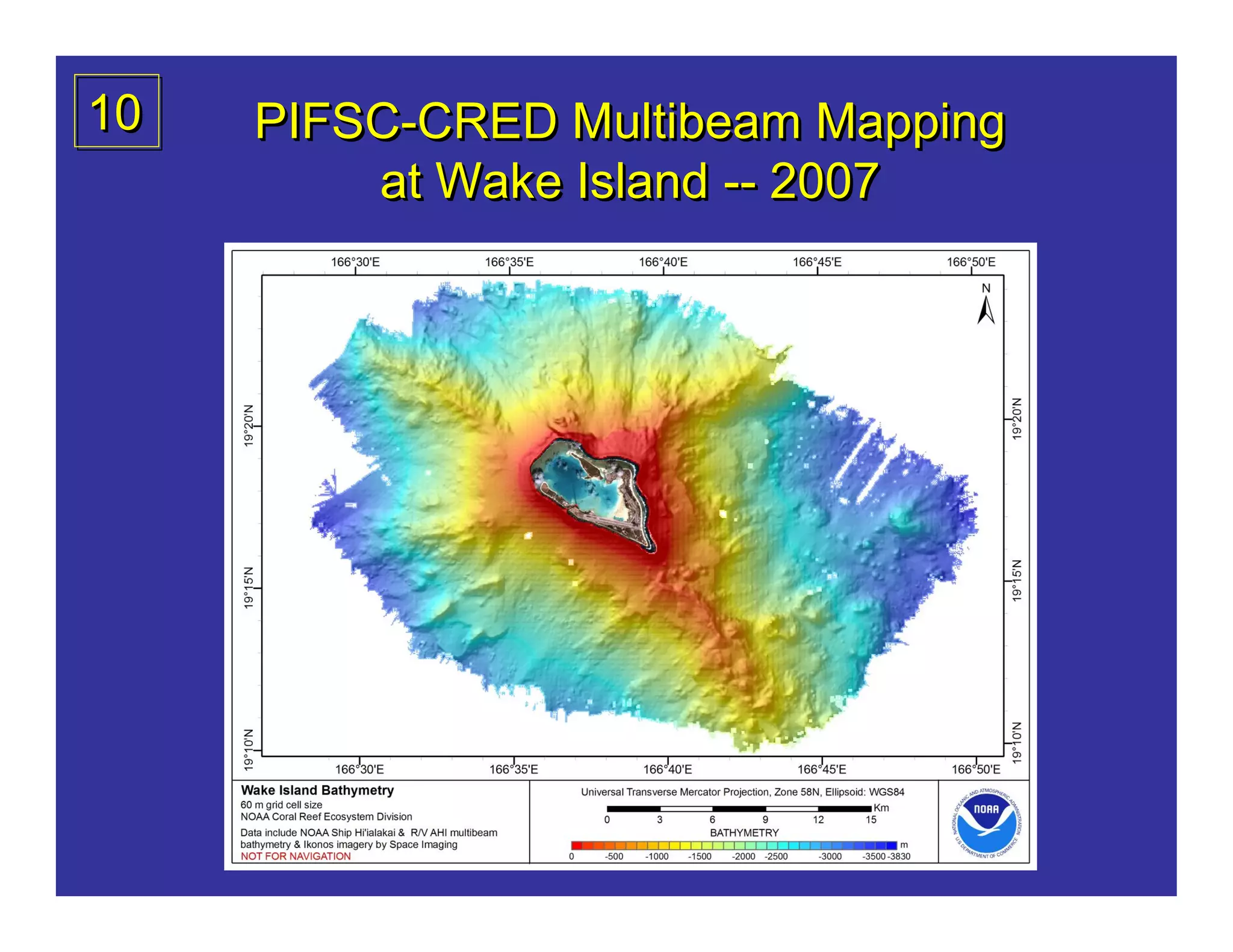 10   PIFSC-CRED Multibeam Mapping
     PIFSC-CRED
         at Wake Island -- 2007
 