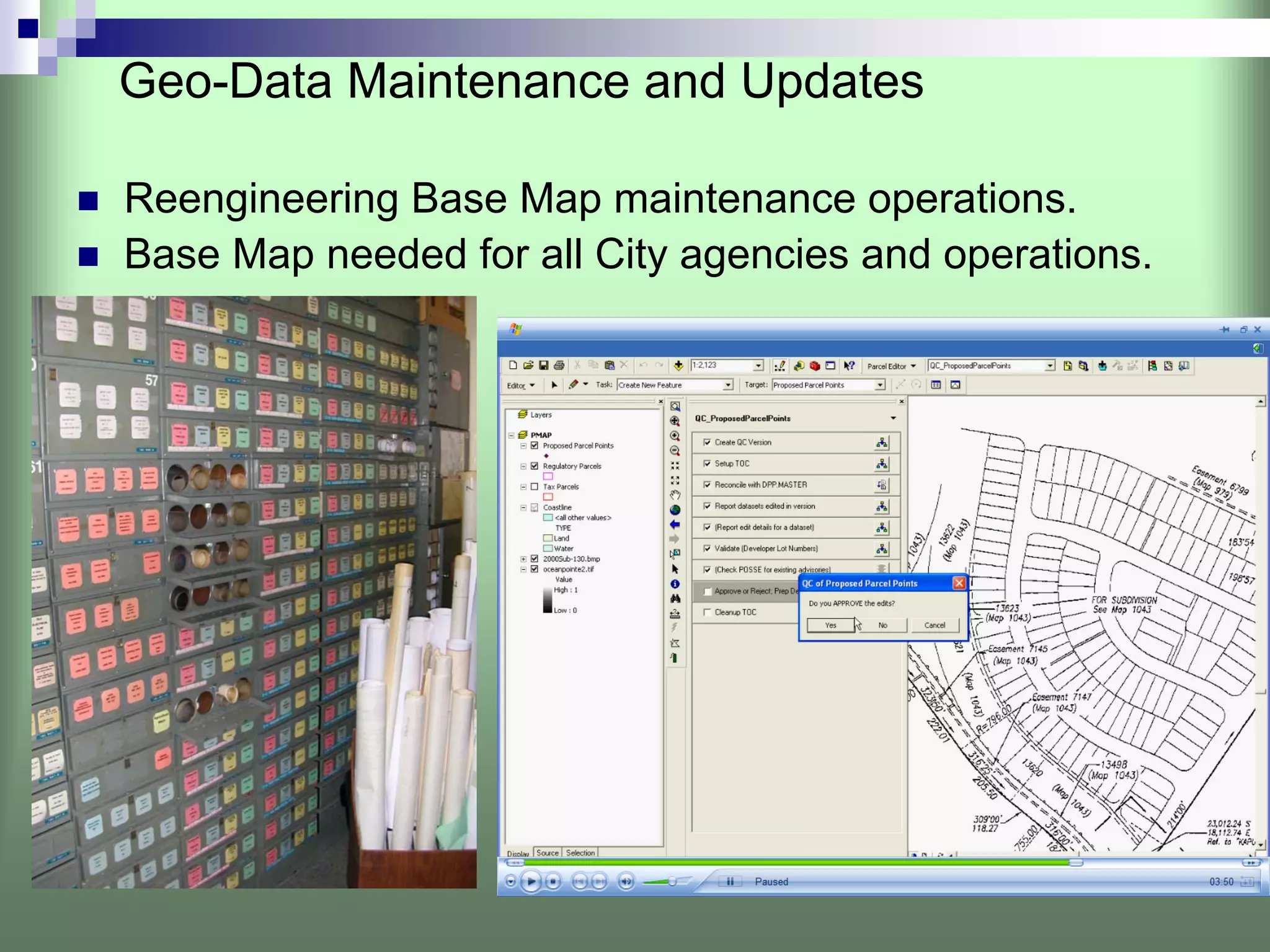 Geo-Data Maintenance and Updates

Reengineering Base Map maintenance operations.
Base Map needed for all City agencies and operations.
 