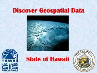 Discover Geospatial Data
State of Hawaii
 