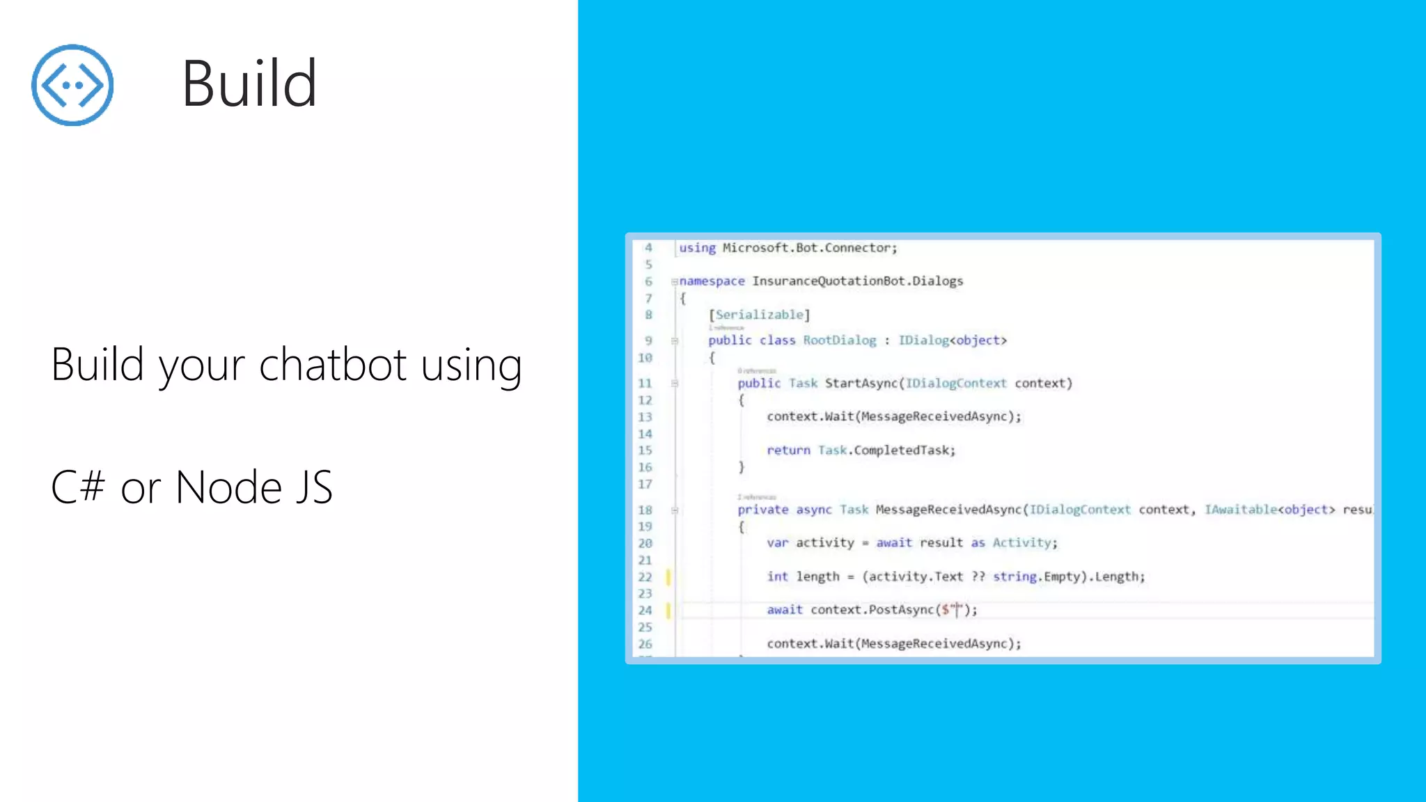 Build your chatbot using
C# or Node JS
Build
 