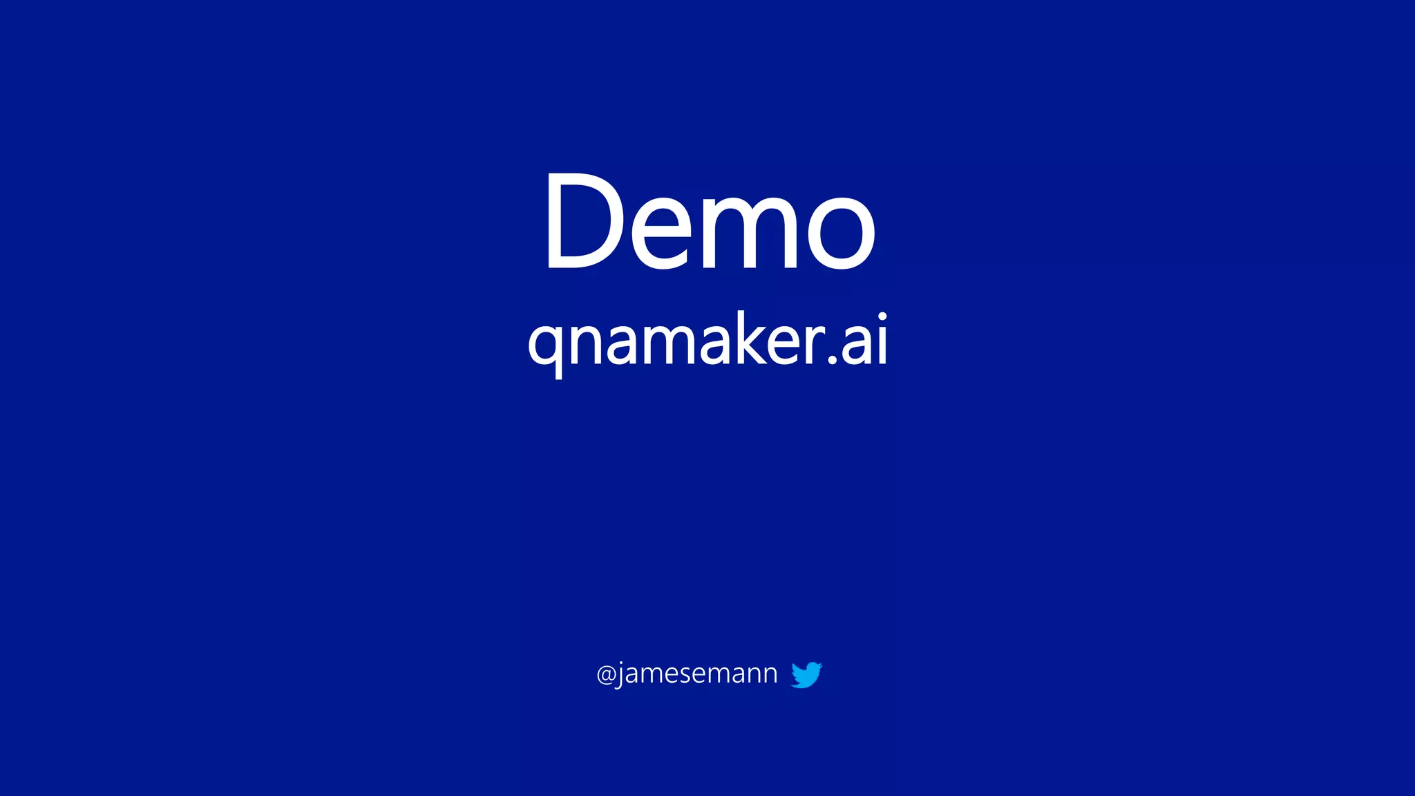 Demo
qnamaker.ai
@jamesemann
 