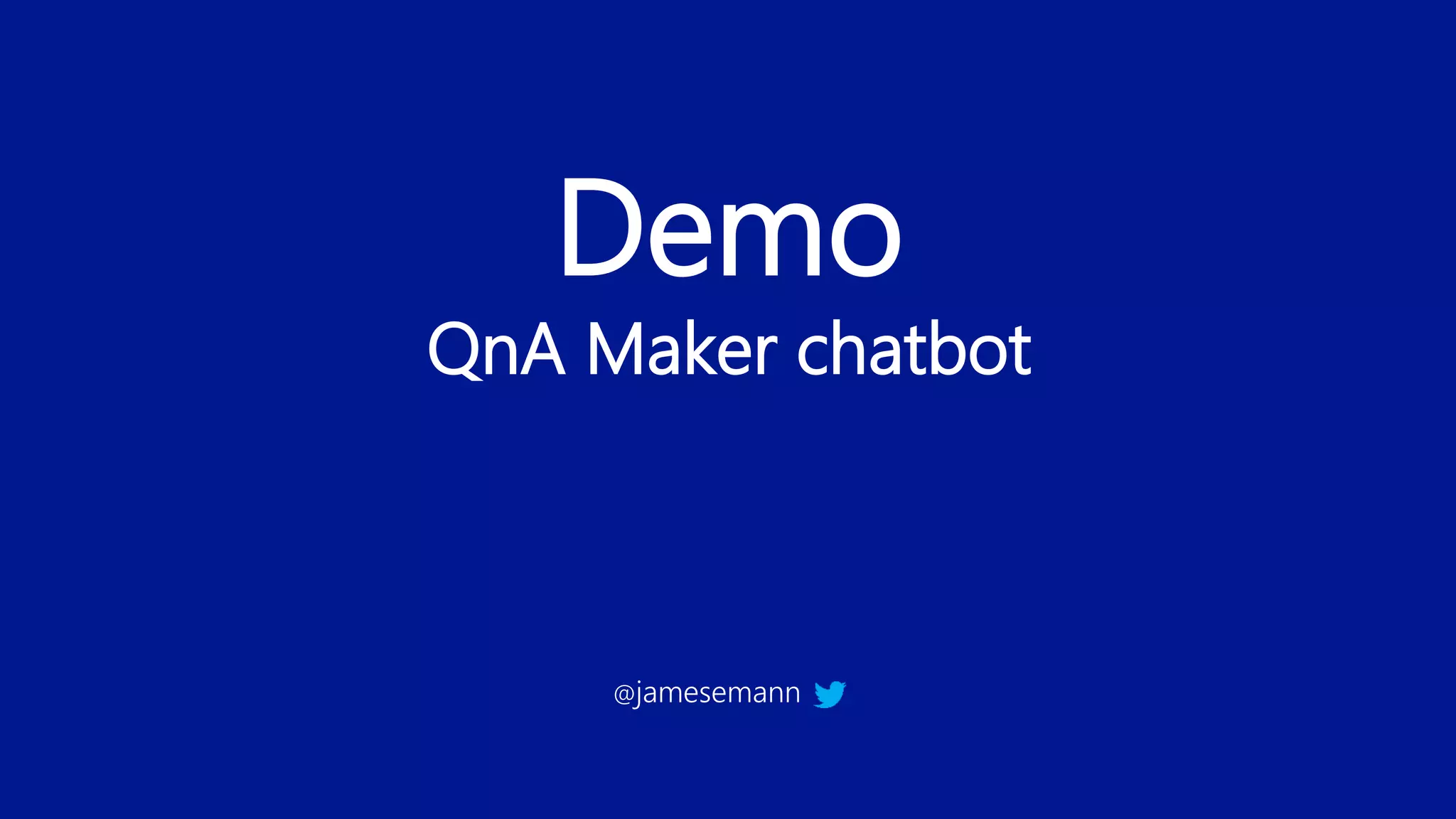 Demo
QnA Maker chatbot
@jamesemann
 