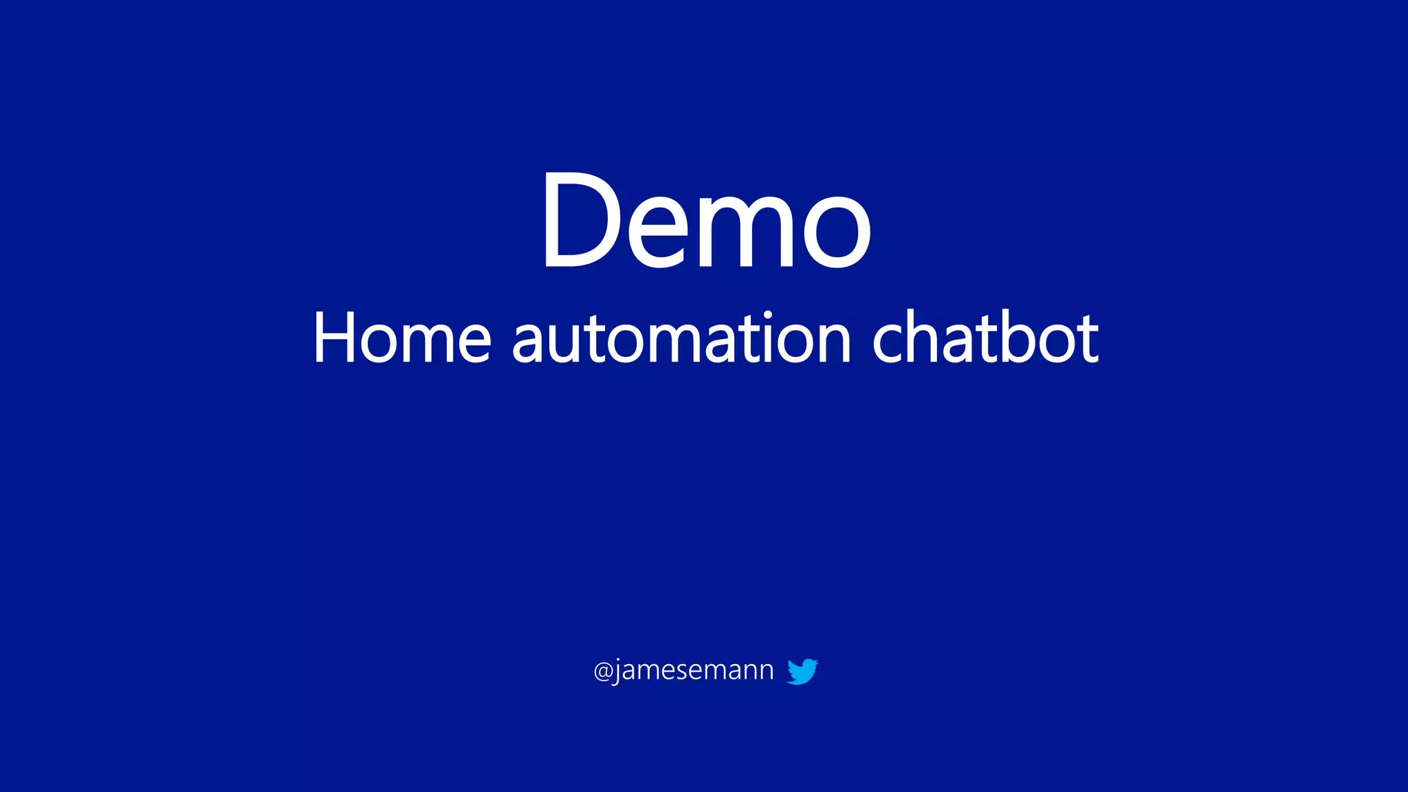 Demo
Home automation chatbot
@jamesemann
 