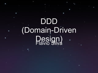 DDD (Domain-Driven Design) Flávio Silva 