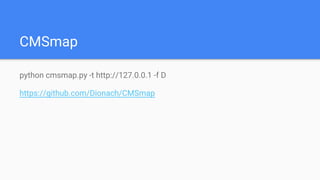 CMSmap
python cmsmap.py -t http://127.0.0.1 -f D
https://github.com/Dionach/CMSmap
 