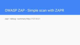 OWASP ZAP - Simple scan with ZAPR
zapr --debug --summary http://127.0.0.1
 