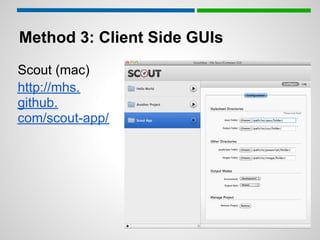 Method 3: Client Side GUIs
Scout (mac)
http://mhs.
github.
com/scout-app/
 