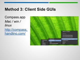Method 3: Client Side GUIs
Compass.app
Mac / win /
linux
http://compass.
handlino.com/
 