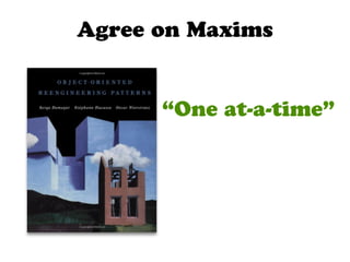 Agree on Maxims


      “One at-a-time”
 