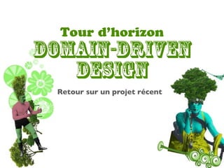 Tour d’horizon
Domain-Driven
   Design
 Retour sur un projet récent
 