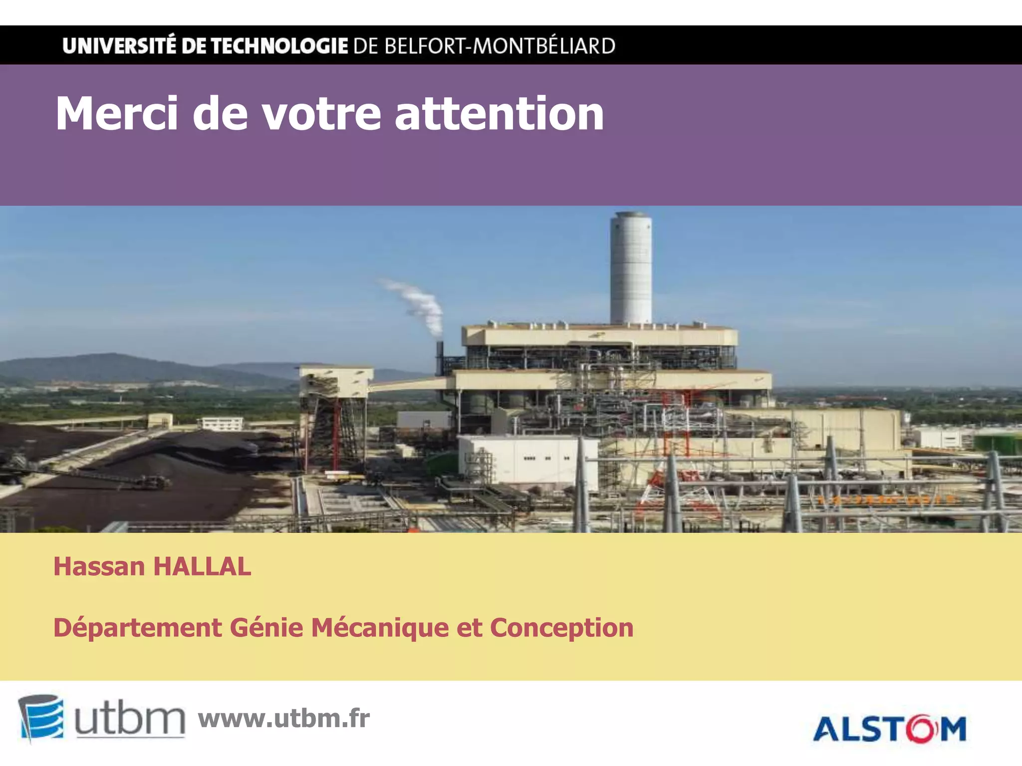 STXX - Projet de fin d’études / Stage
Merci de votre attention
www.utbm.fr
Hassan HALLAL
Département Génie Mécanique et Conception
 