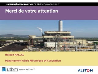 STXX - Projet de fin d’études / Stage
Merci de votre attention
www.utbm.fr
Hassan HALLAL
Département Génie Mécanique et Conception
 