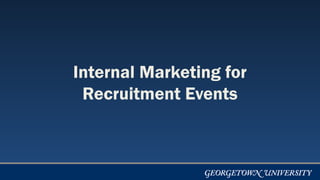 Internal Marketing for
Recruitment Events
 