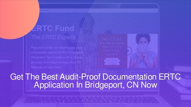 Get The Best Audit-Proof Documentation ERTC
Application In Bridgeport, CN Now
 