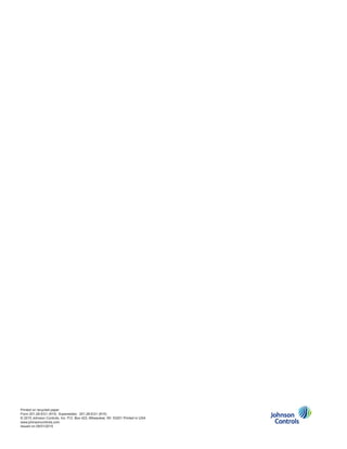 Printed on recycled paper
Form 201.28-EG1 (915) Supersedes: 201.28-EG1 (815)
© 2015 Johnson Controls, Inc. P.O. Box 423, Milwaukee, WI  53201 Printed in USA
www.johnsoncontrols.com
Issued on 09/01/2015
 