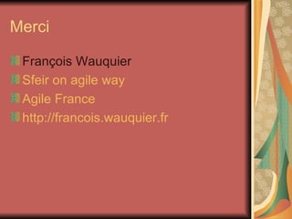 Merci François Wauquier Sfeir  on agile  way Agile France http://francois.wauquier.fr 