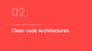 Clean code Architectures.
02.
webinar Domain Driven Design & Hexagonal Architecture & Microservicios.
 
