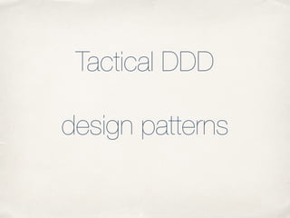 Tactical DDD
!
design patterns
 