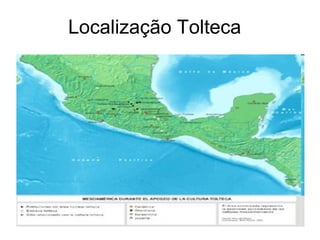 Localização Tolteca
 