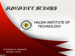 ADVANCED
SENSOR
BYSUBHAJIT KARMAKAR
3rd year, A.E.I.E
HALDIA INSTITUTE OFHALDIA INSTITUTE OF
TECHNOLOGYTECHNOLOGY
 