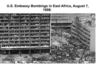 U.S. Embassy Bombings in East Africa, August 7, 1998 :  